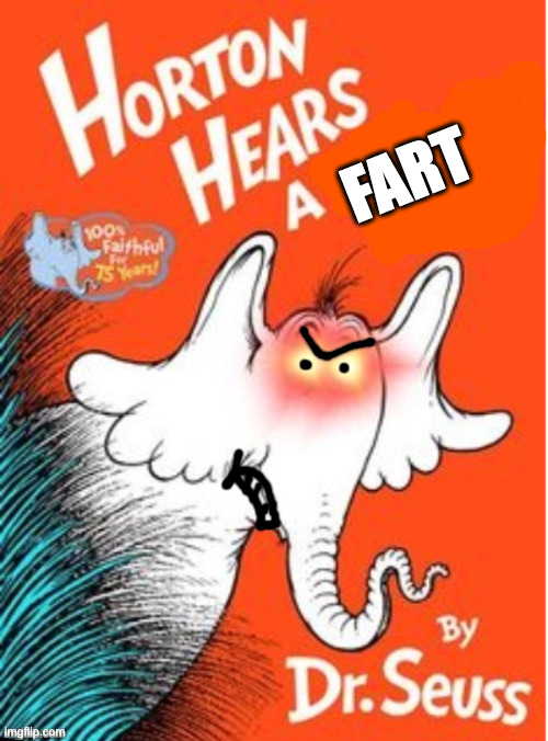 Horton hears a | FART | image tagged in horton hears a | made w/ Imgflip meme maker