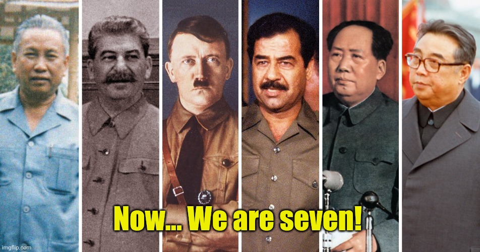 Dictators | Now... We are seven! | image tagged in dictators | made w/ Imgflip meme maker
