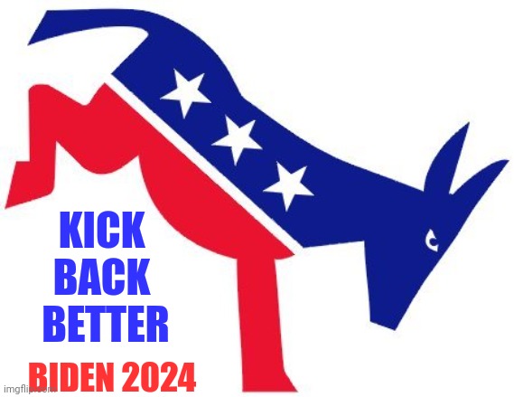 Democrats Mule | BIDEN 2024 KICK 
BACK 
BETTER | image tagged in democrats mule | made w/ Imgflip meme maker