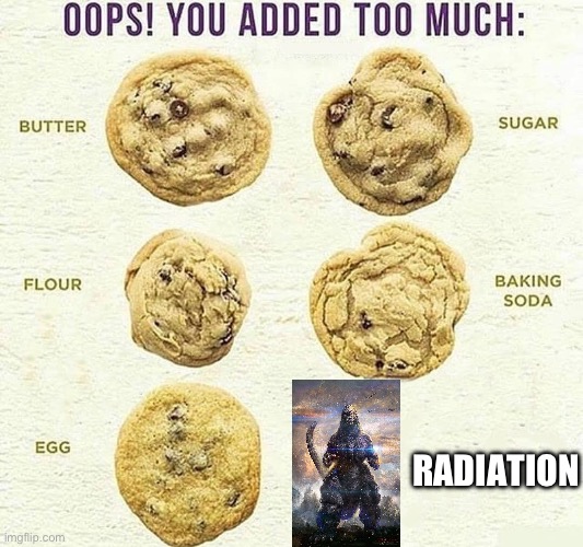 Oops, You Added Too Much | RADIATION | image tagged in oops you added too much | made w/ Imgflip meme maker
