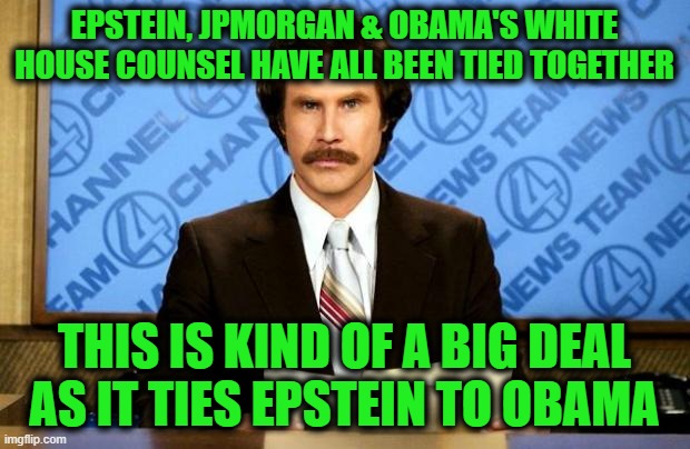 As Reported by CNBC / MSM | EPSTEIN, JPMORGAN & OBAMA'S WHITE HOUSE COUNSEL HAVE ALL BEEN TIED TOGETHER; THIS IS KIND OF A BIG DEAL AS IT TIES EPSTEIN TO OBAMA | image tagged in breaking news | made w/ Imgflip meme maker