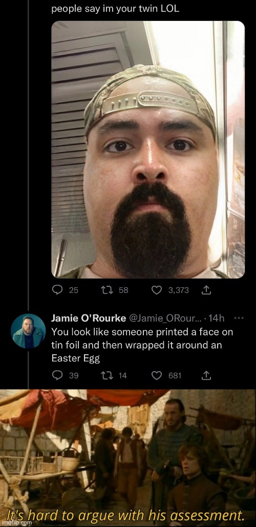 Meme #3,225 | image tagged in memes,it's hard to argue with his assessment,roasted,insults,easter egg,head | made w/ Imgflip meme maker