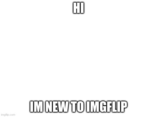 HI; IM NEW TO IMGFLIP | image tagged in jim carrey | made w/ Imgflip meme maker