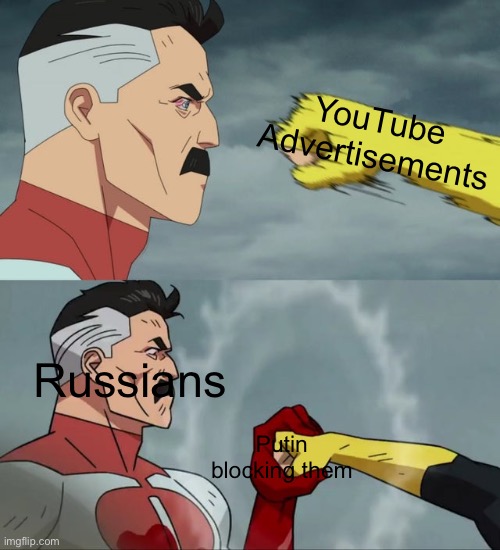 Those dudes are lucky | YouTube Advertisements; Russians; Putin blocking them | image tagged in omni man blocks punch | made w/ Imgflip meme maker