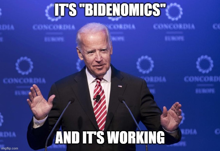 Joe Biden | IT'S "BIDENOMICS" AND IT'S WORKING | image tagged in joe biden | made w/ Imgflip meme maker