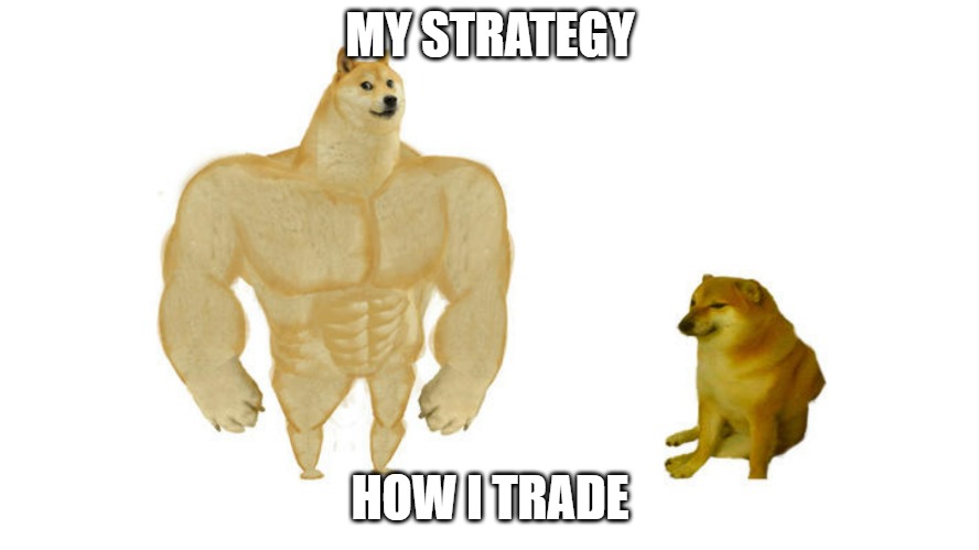 MUSCLE DOG | MY STRATEGY; HOW I TRADE | image tagged in muscle dog | made w/ Imgflip meme maker