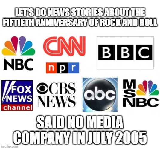 No Rock and Roll 50th Anniversary Celebration (But There Was One for Hip-Hop) | LET'S DO NEWS STORIES ABOUT THE FIFTIETH ANNIVERSARY OF ROCK AND ROLL; SAID NO MEDIA COMPANY IN JULY 2005 | image tagged in rock and roll,50th anniversary ignored,i hate hip-hop,i hate rap,rap sucks | made w/ Imgflip meme maker