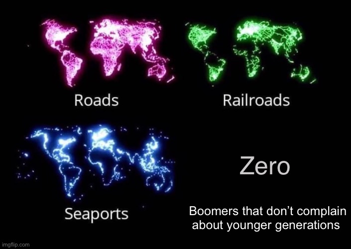 Roads Railroads Seaports fixed textboxes | Zero; Boomers that don’t complain about younger generations | image tagged in roads railroads seaports fixed textboxes | made w/ Imgflip meme maker