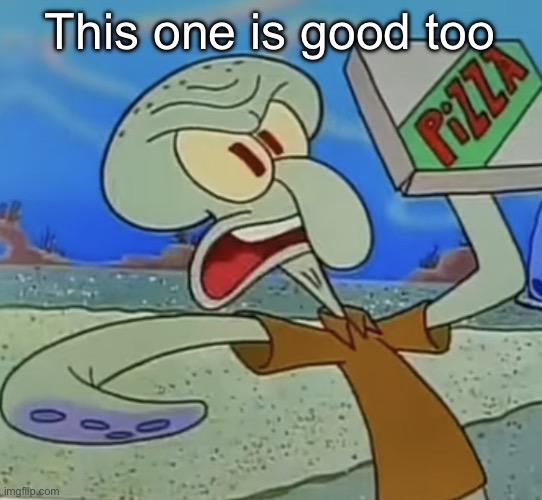 squidward mad | This one is good too | image tagged in squidward mad | made w/ Imgflip meme maker