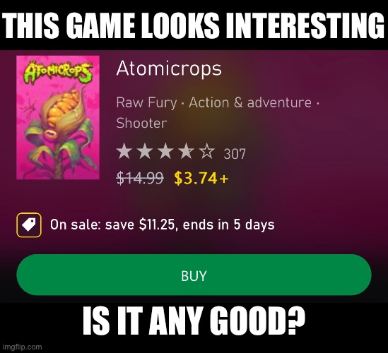 THIS GAME LOOKS INTERESTING; IS IT ANY GOOD? | made w/ Imgflip meme maker