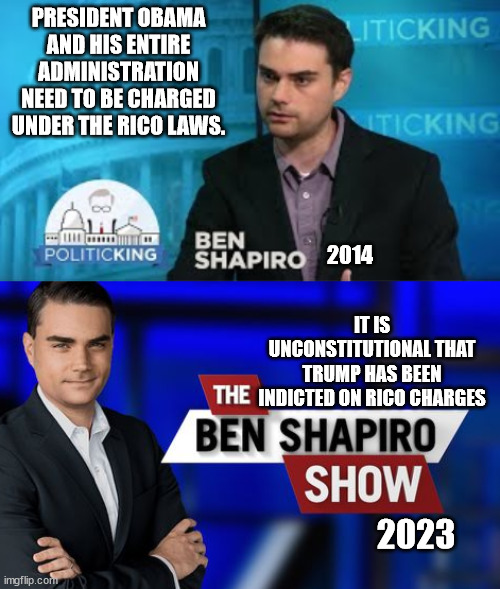 BEN SHAPIRO says what the LIBS CAN'T HANDLE 2014 & TODAY | PRESIDENT OBAMA AND HIS ENTIRE ADMINISTRATION NEED TO BE CHARGED UNDER THE RICO LAWS. 2014; IT IS UNCONSTITUTIONAL THAT TRUMP HAS BEEN INDICTED ON RICO CHARGES; 2023 | image tagged in ben shapiro show | made w/ Imgflip meme maker