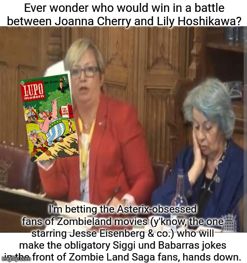 Trump Bill Signing | Ever wonder who would win in a battle between Joanna Cherry and Lily Hoshikawa? I'm betting the Asterix-obsessed fans of Zombieland movies (y'know, the one starring Jesse Eisenberg & co.) who will make the obligatory Siggi und Babarras jokes in the front of Zombie Land Saga fans, hands down. | image tagged in memes,parliament,zombies,trump bill signing | made w/ Imgflip meme maker