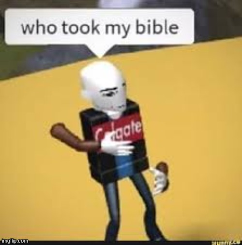 Who took his bible? | image tagged in roblox,memes,roblox meme | made w/ Imgflip meme maker