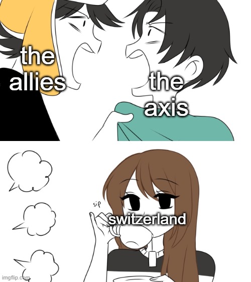 Emirichu sipping tea while 2 boys fight | the allies; the axis; switzerland | image tagged in emirichu sipping tea while 2 boys fight | made w/ Imgflip meme maker