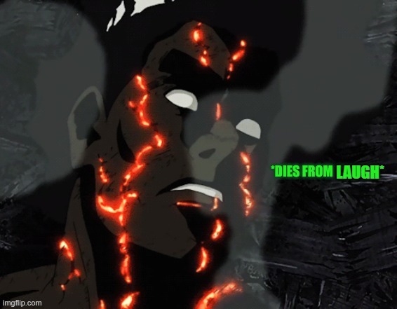 dies from laugh | image tagged in dies from laugh | made w/ Imgflip meme maker
