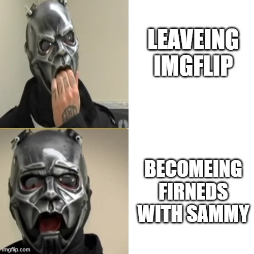 Sid hotline bling | LEAVEING IMGFLIP; BECOMEING FIRNEDS WITH SAMMY | image tagged in sid hotline bling | made w/ Imgflip meme maker