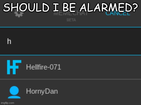 SHOULD I BE ALARMED? | made w/ Imgflip meme maker