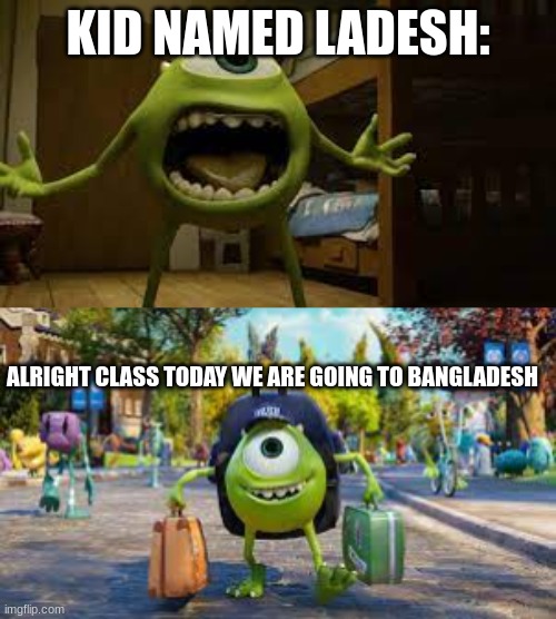 mike | KID NAMED LADESH:; ALRIGHT CLASS TODAY WE ARE GOING TO BANGLADESH | image tagged in bangladesh | made w/ Imgflip meme maker