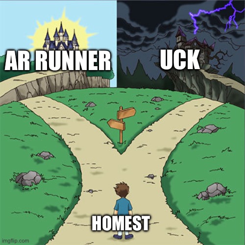 Two Paths | AR RUNNER UCK HOMEST | image tagged in two paths | made w/ Imgflip meme maker