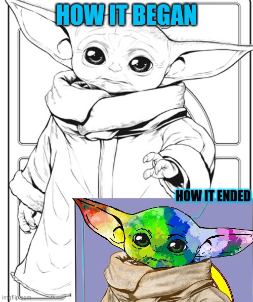 The force is strong in this one. | HOW IT BEGAN; HOW IT ENDED | image tagged in grogu,baby yoda,coloring,how it began,how it ended | made w/ Imgflip meme maker