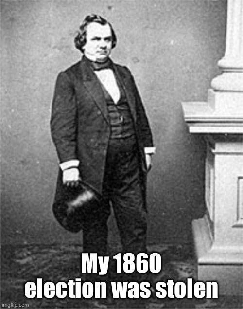 My 1860 election was stolen | made w/ Imgflip meme maker