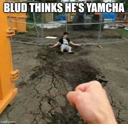 Tryna pose like that... man. | BLUD THINKS HE'S YAMCHA | image tagged in punch | made w/ Imgflip meme maker