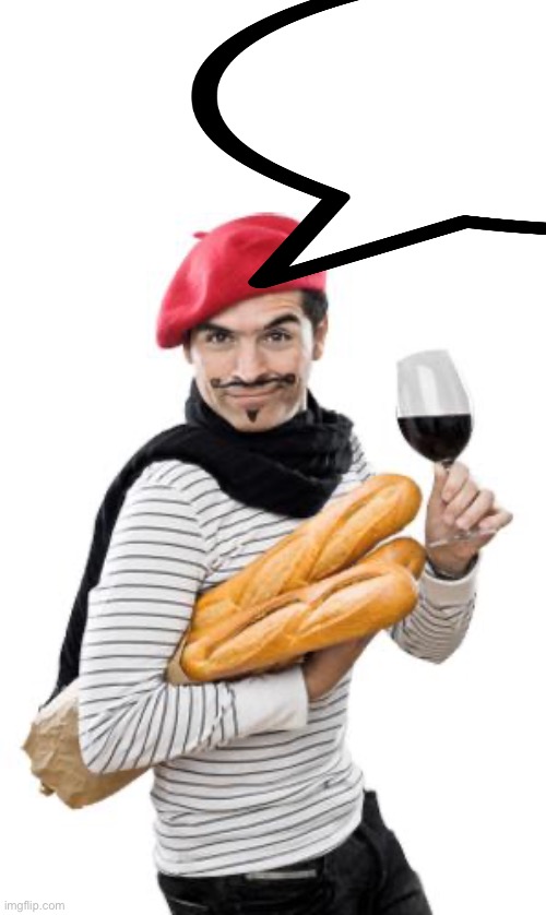 scumbag french | image tagged in scumbag french | made w/ Imgflip meme maker