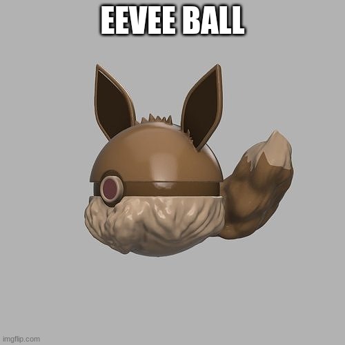 eevee ball | EEVEE BALL | image tagged in eevee,pokeball | made w/ Imgflip meme maker