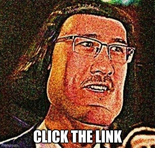 click it | CLICK THE LINK | image tagged in markiplier e meme blank template | made w/ Imgflip meme maker