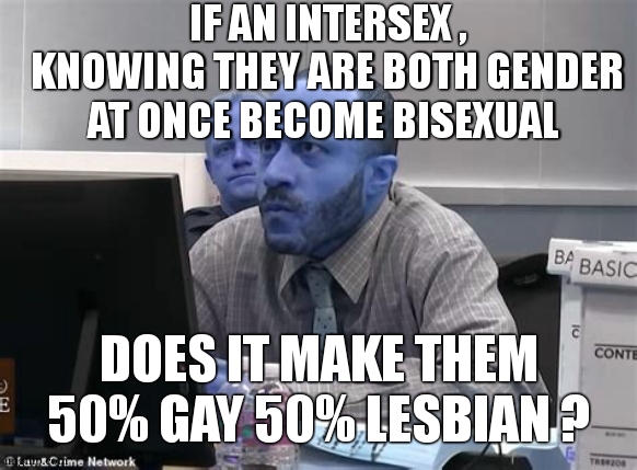 im really thinking... | IF AN INTERSEX , KNOWING THEY ARE BOTH GENDER AT ONCE BECOME BISEXUAL; DOES IT MAKE THEM 50% GAY 50% LESBIAN ? | image tagged in deep thought,lgbtq,gay,lesbian | made w/ Imgflip meme maker