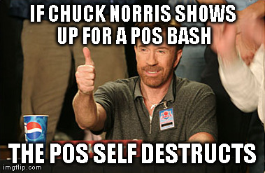 Chuck Norris Approves Meme | IF CHUCK NORRIS SHOWS UP FOR A POS BASH THE POS SELF DESTRUCTS | image tagged in memes,chuck norris approves | made w/ Imgflip meme maker