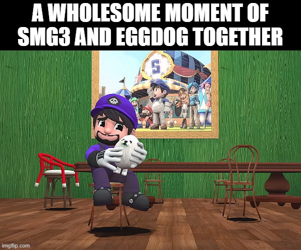 There is nothing wrong, it's just cute. Like time is frozen- wait... | A WHOLESOME MOMENT OF SMG3 AND EGGDOG TOGETHER | image tagged in smg4,smg3,eggdog,youtube,memes | made w/ Imgflip meme maker