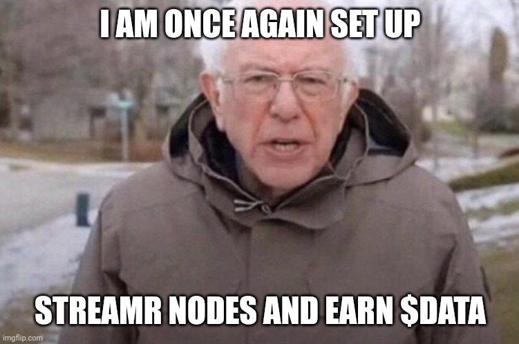 streamr once again | I AM ONCE AGAIN SET UP; STREAMR NODES AND EARN $DATA | image tagged in i am once again asking | made w/ Imgflip meme maker