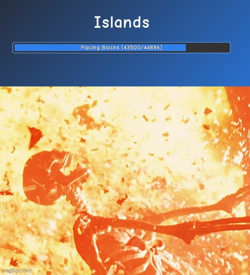 image tagged in fire skeleton,islands | made w/ Imgflip meme maker