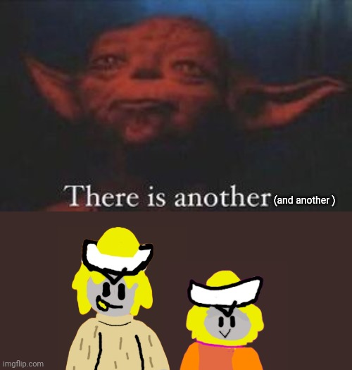 yoda there is another | (and another ) | image tagged in yoda there is another | made w/ Imgflip meme maker