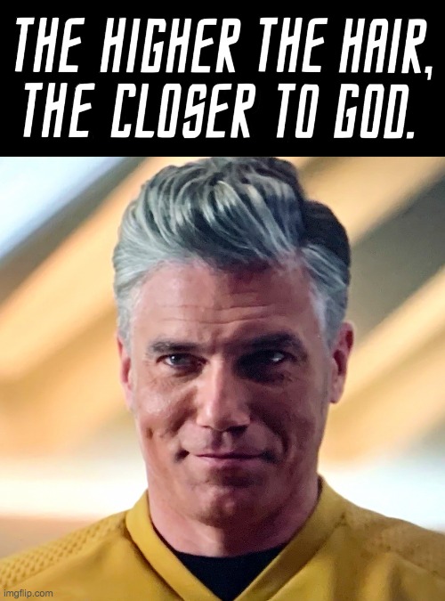 the higher the hair the closer to god captain pike meme | image tagged in the higher the hair the closer to god captain pike meme | made w/ Imgflip meme maker