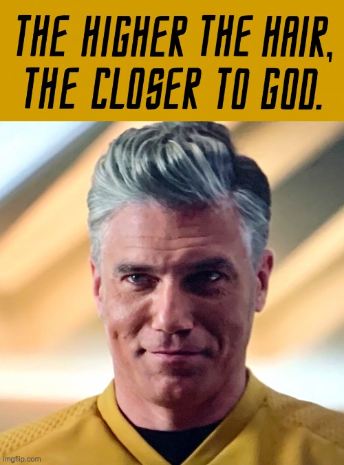 the higher the hair the closer to god captain pike meme | image tagged in the higher the hair the closer to god captain pike meme | made w/ Imgflip meme maker