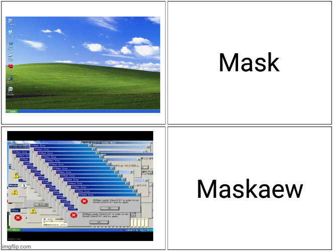 Windows XP normal vs error desktop | Mask Maskaew | image tagged in windows xp normal vs error desktop | made w/ Imgflip meme maker