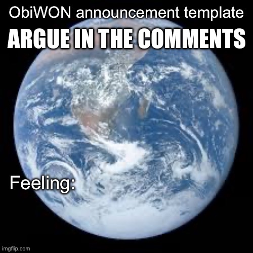 ObiWON announcement template | ARGUE IN THE COMMENTS | image tagged in obiwon announcement template | made w/ Imgflip meme maker