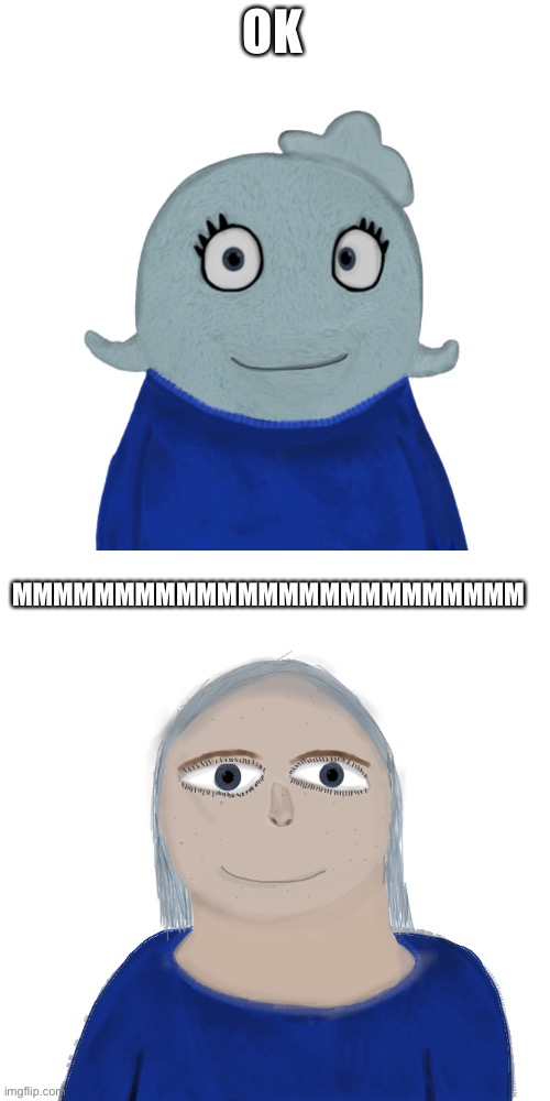 OK MMMMMMMMMMMMMMMMMMMMMMMMM | image tagged in blueworld transparent | made w/ Imgflip meme maker