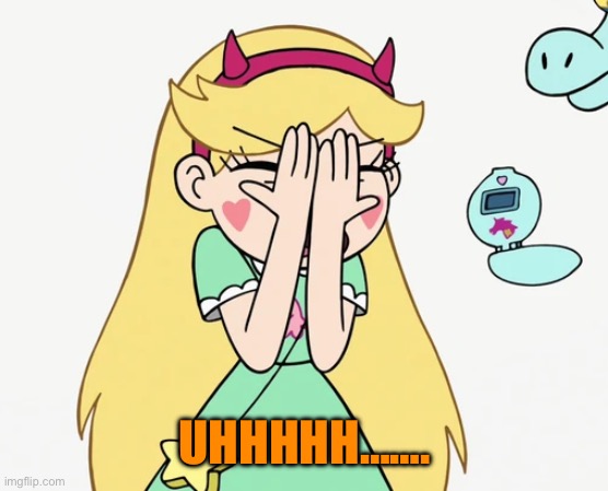 Star Butterfly Severe Facepalm | UHHHHH……. | image tagged in star butterfly severe facepalm | made w/ Imgflip meme maker