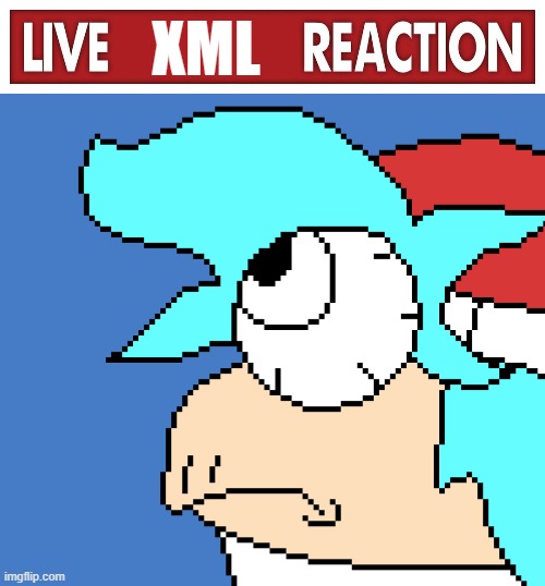 Live XML reaction | XML | image tagged in live x reaction,fnf,friday night funkin | made w/ Imgflip meme maker
