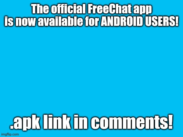 https://drive.google.com/file/d/1SfmEZUHlP4v33qEAQ3M1F-LIf5rjcyWP/view?usp=drivesdk | image tagged in freechat | made w/ Imgflip meme maker