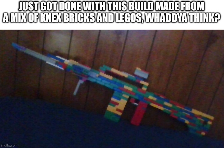 I took a week or two making it | JUST GOT DONE WITH THIS BUILD MADE FROM A MIX OF KNEX BRICKS AND LEGOS, WHADDYA THINK? | image tagged in lego,build,guns,rifle | made w/ Imgflip meme maker