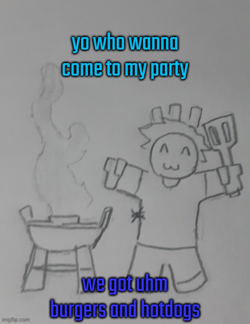 Blook and his grill | yo who wanna come to my party; we got uhm burgers and hotdogs | image tagged in blook and his grill | made w/ Imgflip meme maker