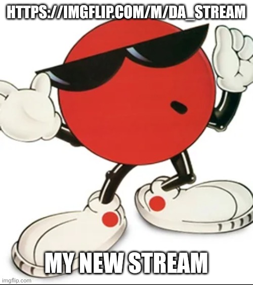 Cool spot | HTTPS://IMGFLIP.COM/M/DA_STREAM; MY NEW STREAM | image tagged in cool spot | made w/ Imgflip meme maker