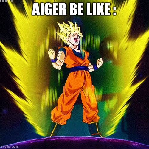 Goku Super Saiyan | AIGER BE LIKE : | image tagged in goku super saiyan,beyblade | made w/ Imgflip meme maker