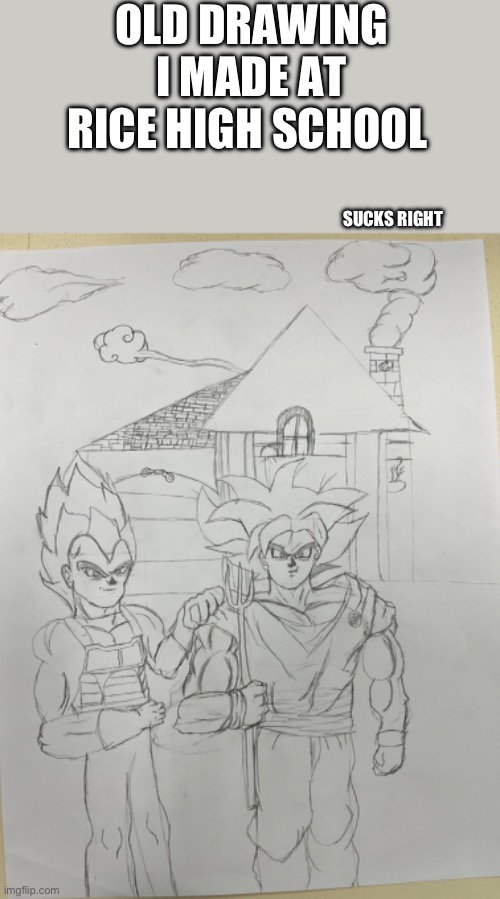 OLD DRAWING I MADE AT RICE HIGH SCHOOL; SUCKS RIGHT | made w/ Imgflip meme maker