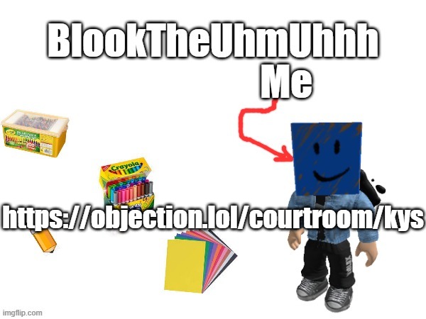 Blook's New Announcements | https://objection.lol/courtroom/kys | image tagged in if you make this nsfw,youre gay | made w/ Imgflip meme maker