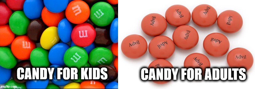 Burnt Orange, My Favourite M&M! | CANDY FOR ADULTS; CANDY FOR KIDS | image tagged in kids,adult,adults,adulting,pills,medicine | made w/ Imgflip meme maker